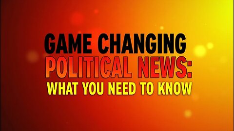 Game changing political news what you need to know