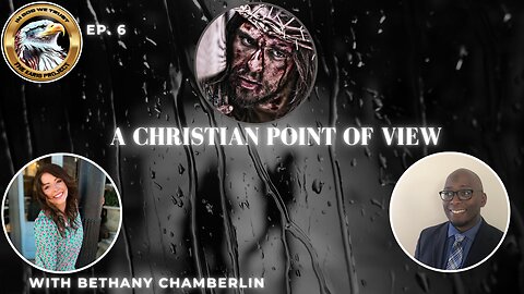 Ep. 6 A Christian Point of View w/Bethany Chamberlin