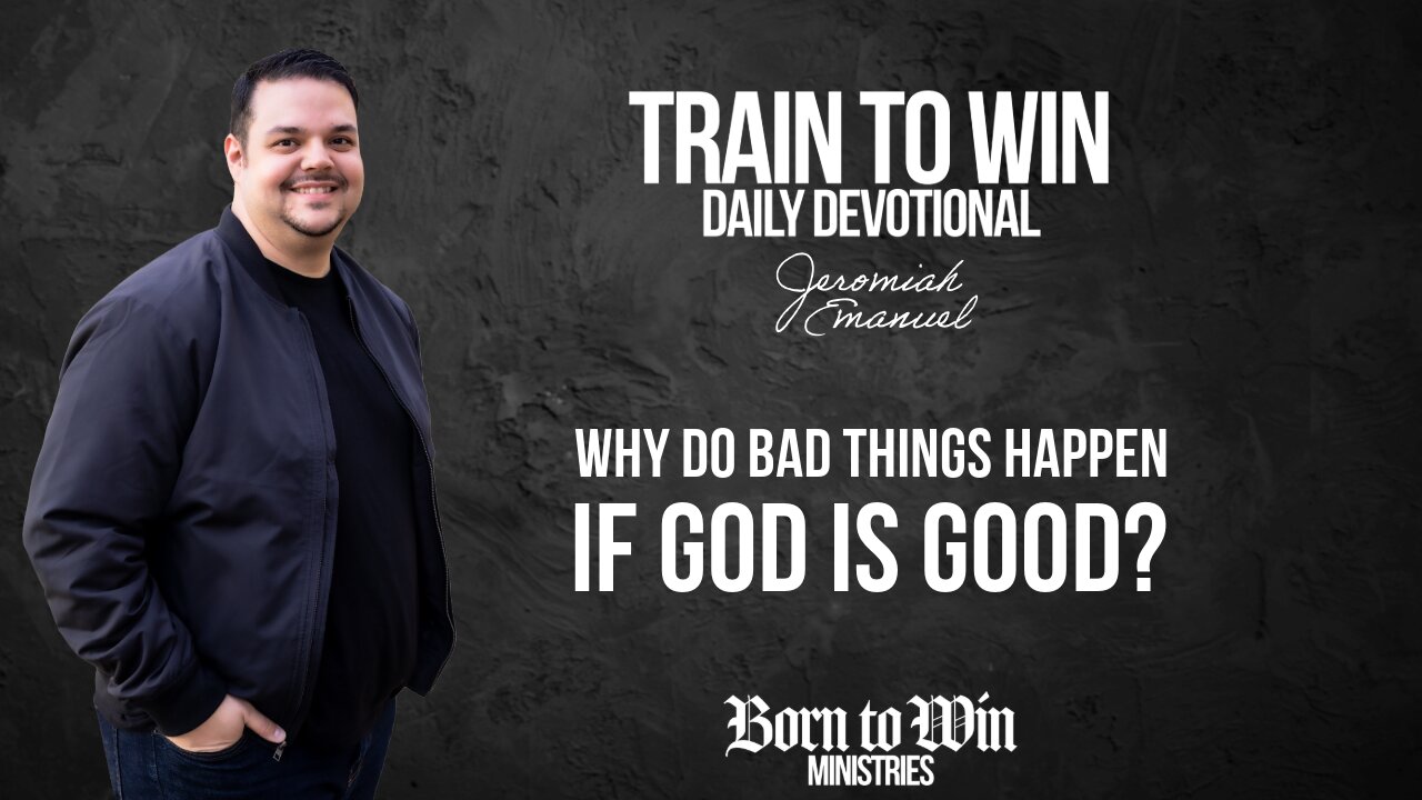 Why Do Bad Things Happen if God is Good?