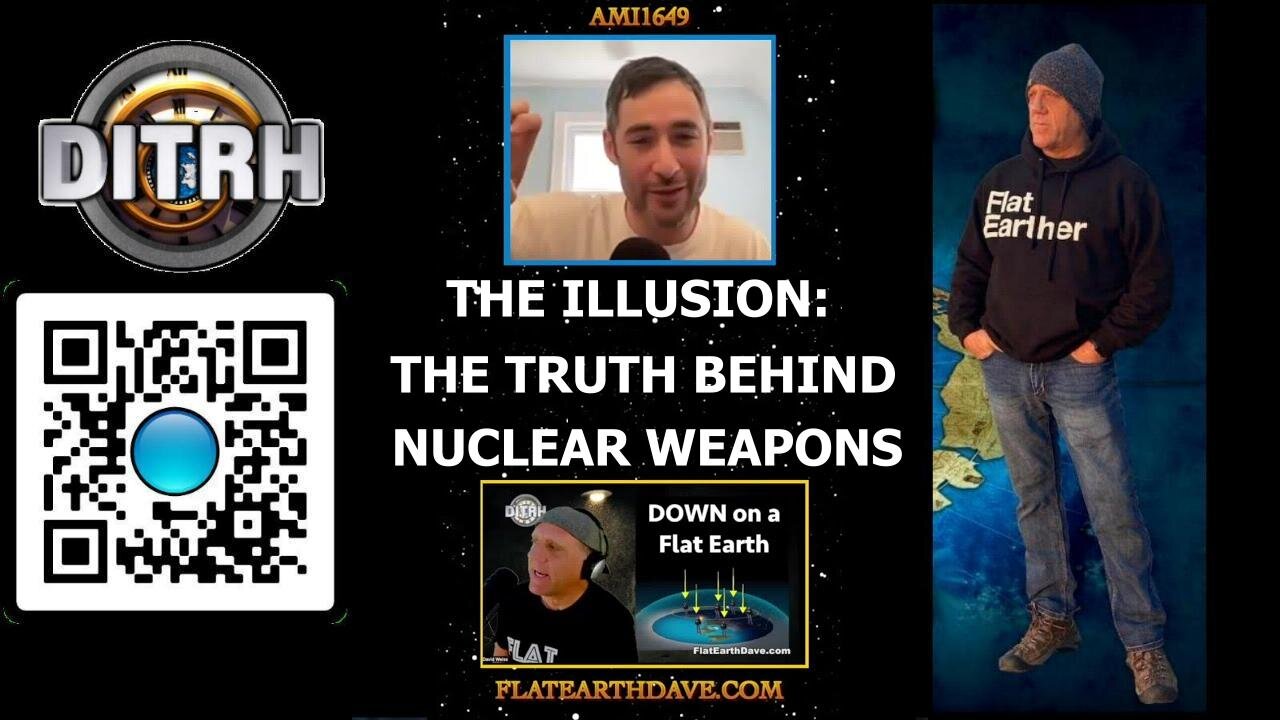 Shattering the Illusion: The Truth Behind Nuclear Weapons - Interview With Flat Earth Dave - ami1649 [Aug 14, 2023]