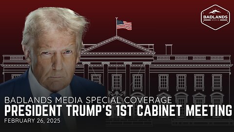 Badlands Media Special Coverage: President Trump's First Cabinet Meeting