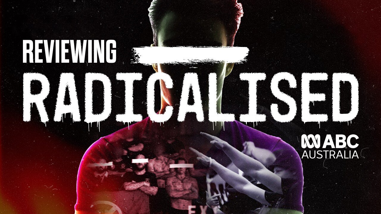 REVIEWING Radicalised - ABC's Documentary on Australia's Nationalists