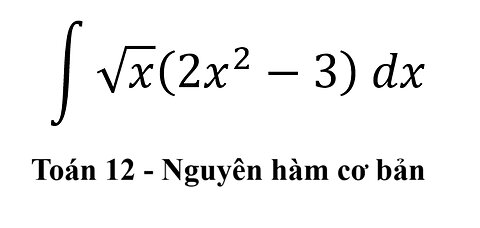 Toán 12: Nguyên hàm ∫ √x (2x^2-3) dx - #Integrals #Calculus #NguyenHam #CachGiai