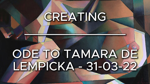 Creating Ode to Tamara de Lempicka – 31-03-22