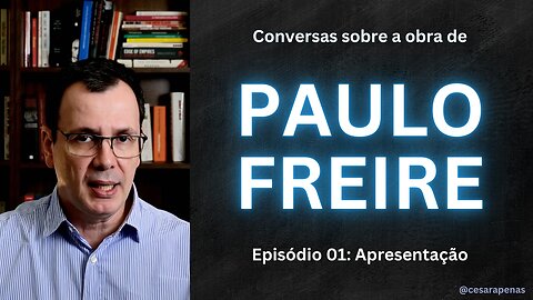 Conversas sobre Paulo Freire: Apresentação, ep. 01