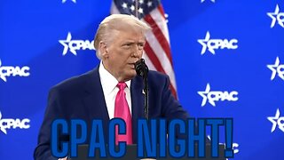 TRUMP SPEAKS AT CPAC PLUS MORE!