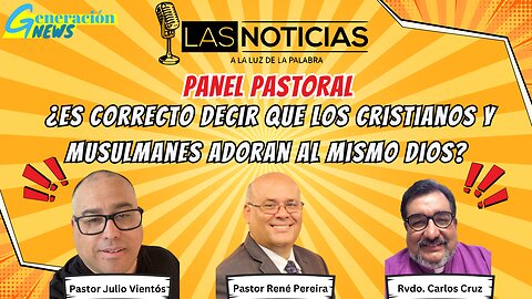 Panel Pastoral: ¿Es correcto decir que los cristianos y musulmanes adoran al mismo Dios?