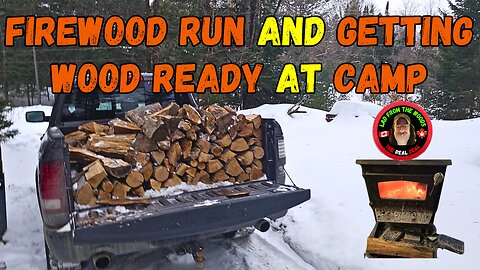 Firewood Run And Getting Wood Ready At Camp