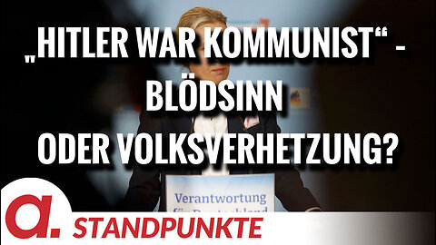 Weidel: „Hitler war Kommunist“ – Blödsinn oder Volksverhetzung? | Von Wolfgang Effenberger