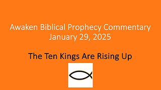 Awaken Biblical Prophecy Commentary – The Ten Kings Are Rising Up