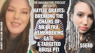 S5E40 | Haylee Graves - Breaking the Chains of MK ULTRA, Remembering GATE, & Targeted Abuse Pt1