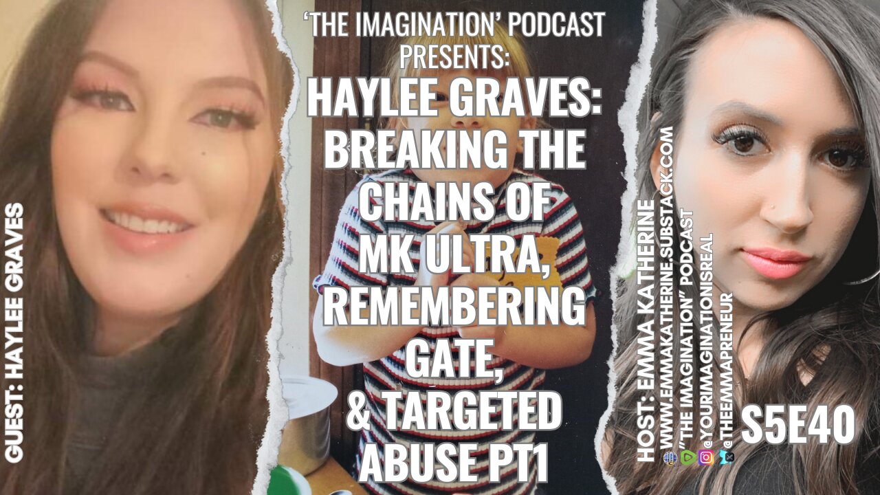 S5E40 | Haylee Graves - Breaking the Chains of MK ULTRA, Remembering GATE, & Targeted Abuse Pt1