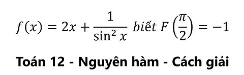 Toán 12: Tích phân: f(x)=2x+1/sin^2⁡x biết F(π/2)=-1 #Integral #TichPhan #NguyenHam