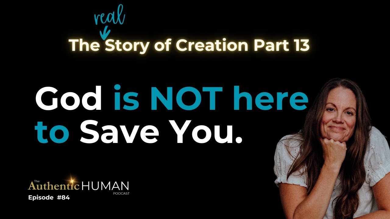 God Is NOT Here To Save You – Part 13 of The Story of Creation.