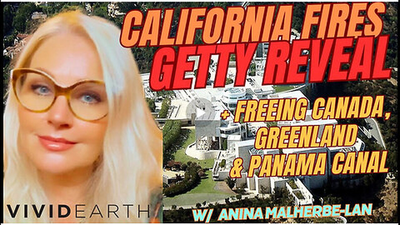 CALIFORNIA FIRES, THE GETTY REVEAL, FREEING CANADA, GREENLAND, THE PANAMA CANAL & MUCH MORE TO COME!