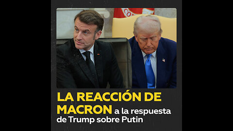 Trump evita llamar ‘dictador’ a Putin y Macron se molesta