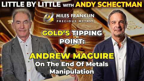 Gold’s Tipping Point: Andrew Maguire on the End of Metals Manipulation (Little By Little)