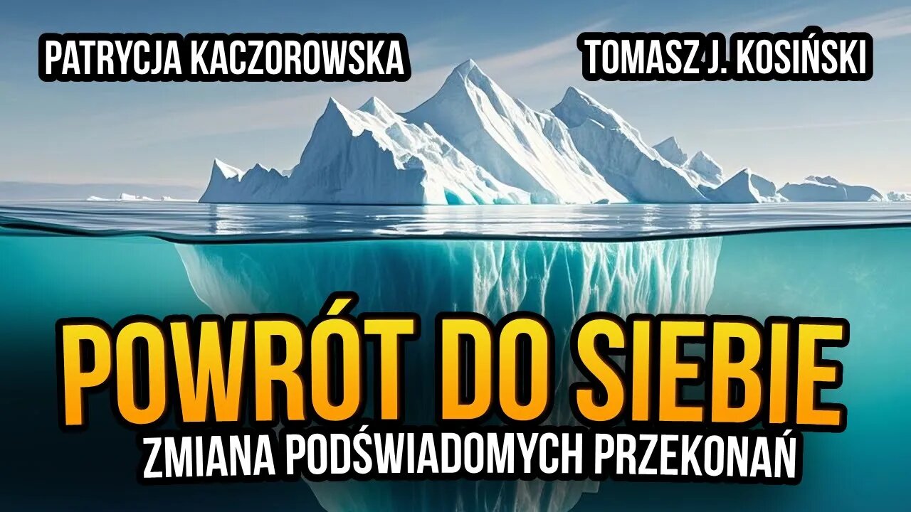 [R87] Powrót do siebie. Zmiana podświadomych przekonań - Patrycja Kaczorowska i Tomasz J. Kosiński