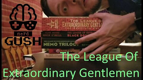 Nerd Gush - Alan Moore - The League of Extraordinary Gentlemen Vol 1 - Part 1