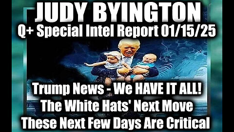 Judy Byington Special Intel 1.15.25 ~ Trump News - We HAVE IT ALL! The White Hats' Next Move