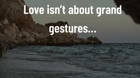 Love isn’t about grand gestures…