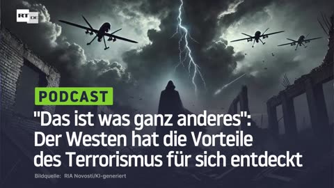 "Das ist was ganz anderes": Der Westen hat die Vorteile des Terrorismus für sich entdeckt