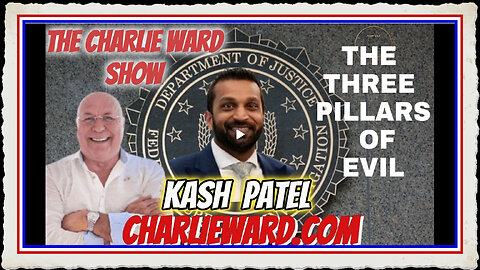 THE 3 PILLARS OF EVIL WITH KASH PATEL CHARLIE WARD