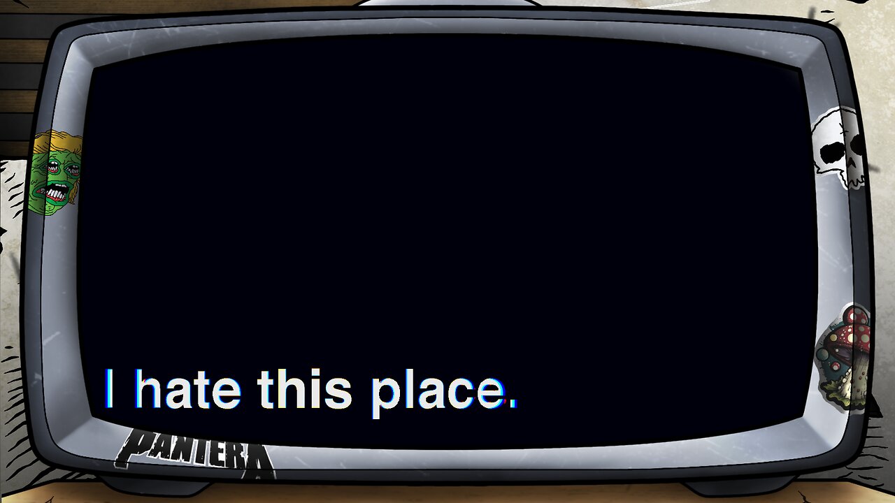 [ I hate this place. ITS THIS ONE STUPID!]