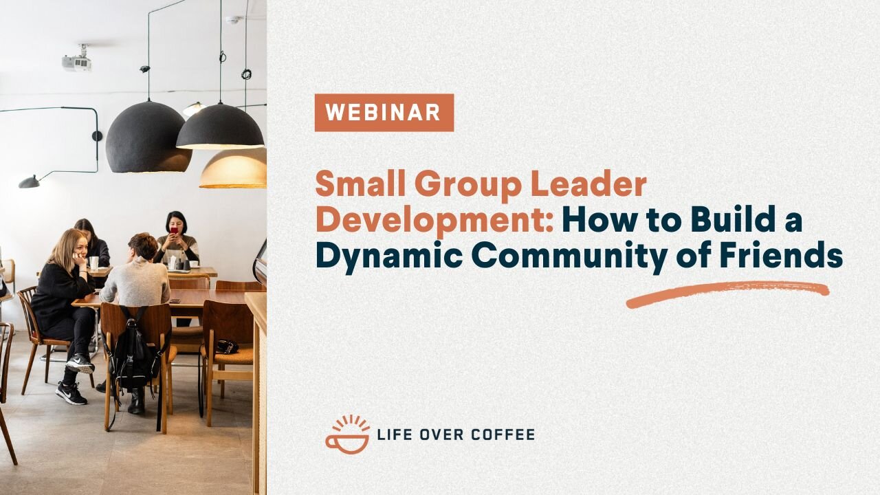 Webinar: Small Group Development: How to Build a Dynamic Community of Friends