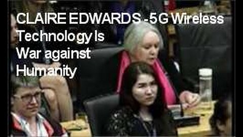 CLAIRE EDWARDS - 5G Wireless Technology Is War against Humanity