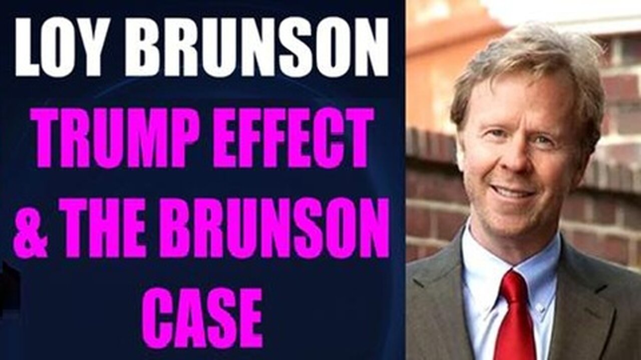 Loy Brunson HUGE INTEL: Trump Effect & Brunson Case!