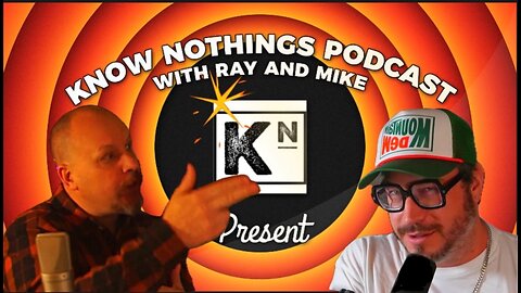 The Know Nothings Podcast Ep 66