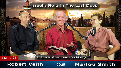 21. WIT - ft Special Guest Steve Wohlberg: Israel’s Role In The Last Day Robert Veith & Marlou Smith