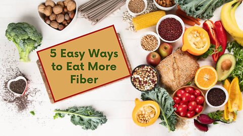 5 Easy Ways to Eat More Fiber