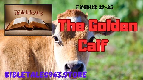 The Golden Calf Exodus 32-35