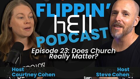 Flippin' hEll Podcast Ep23: Does Church Really Matter w/Steve & Courtney Cohen #church #NeverTooLost