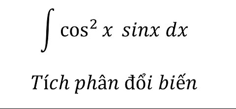 Toán 12: ∫ cos^2⁡x sinx dx - Tích phân đổi biến #Integrals #Substitution #Antiderivative #TichPhan