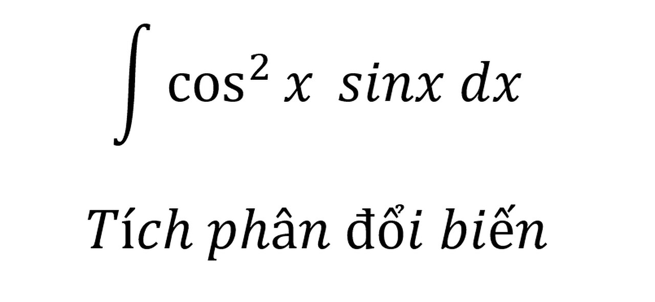 Toán 12: ∫ cos^2⁡x sinx dx - Tích phân đổi biến #Integrals #Substitution #Antiderivative #TichPhan