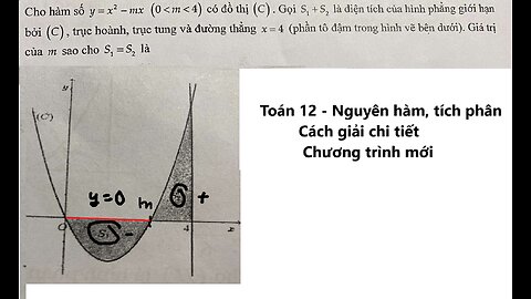 Toán 12: Cho hàm số y=x^2 - mx (0<m<4) có đồ thị (C). Gọi S1+S2 là diện tích