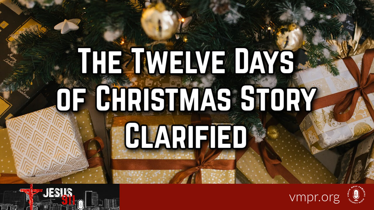 25 Dec 24, Jesus 911: The Twelve Days of Christmas Story Clarified