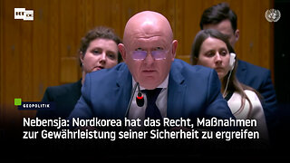 Nebensja: Nordkorea hat das Recht, Maßnahmen zur Gewährleistung seiner Sicherheit zu ergreifen