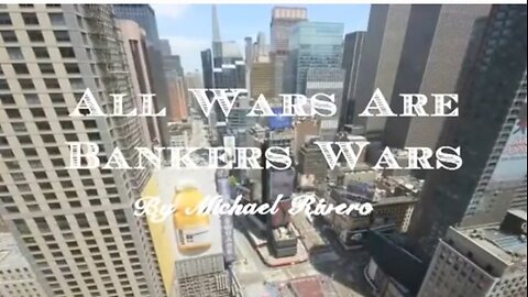 All Wars Are Bankers Wars Documentary by Michael Rivero