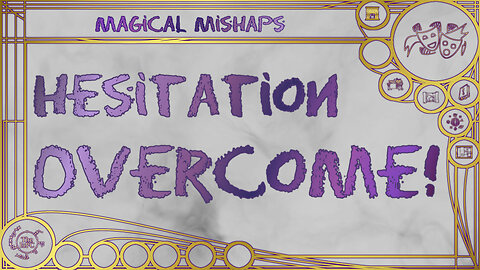 Hesitation Overcome! – Magical Mishaps 2025