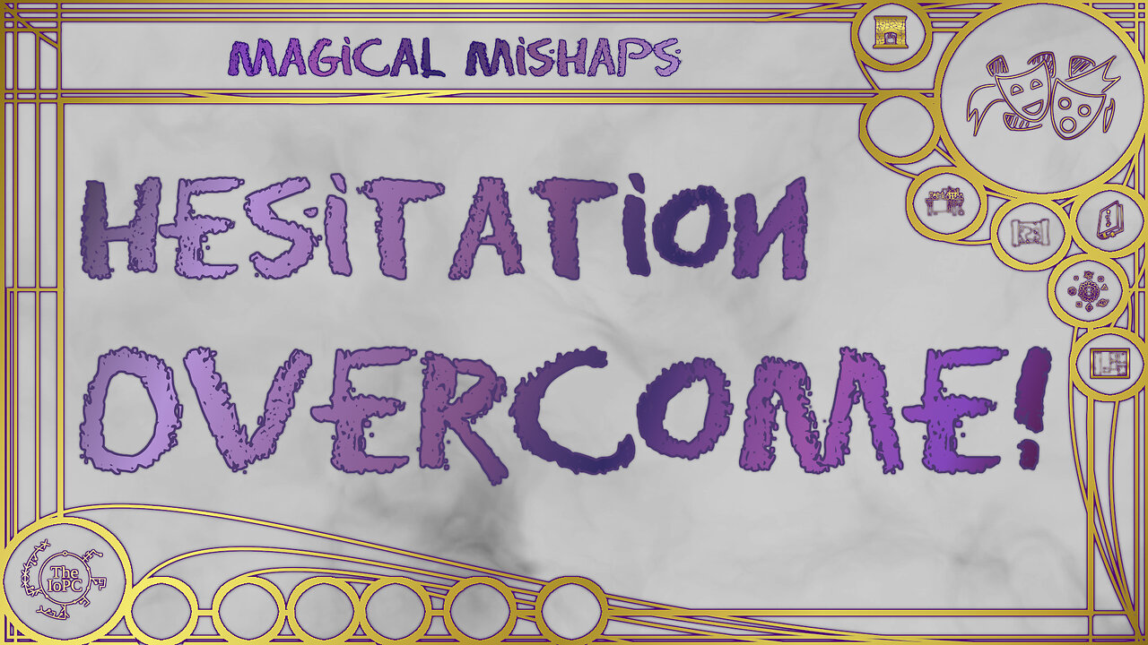 Hesitation Overcome! – Magical Mishaps 2025