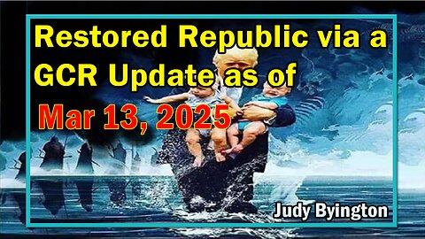 Restored Republic via a GCR Update as of Mar 13, 2025 - Judy Byington