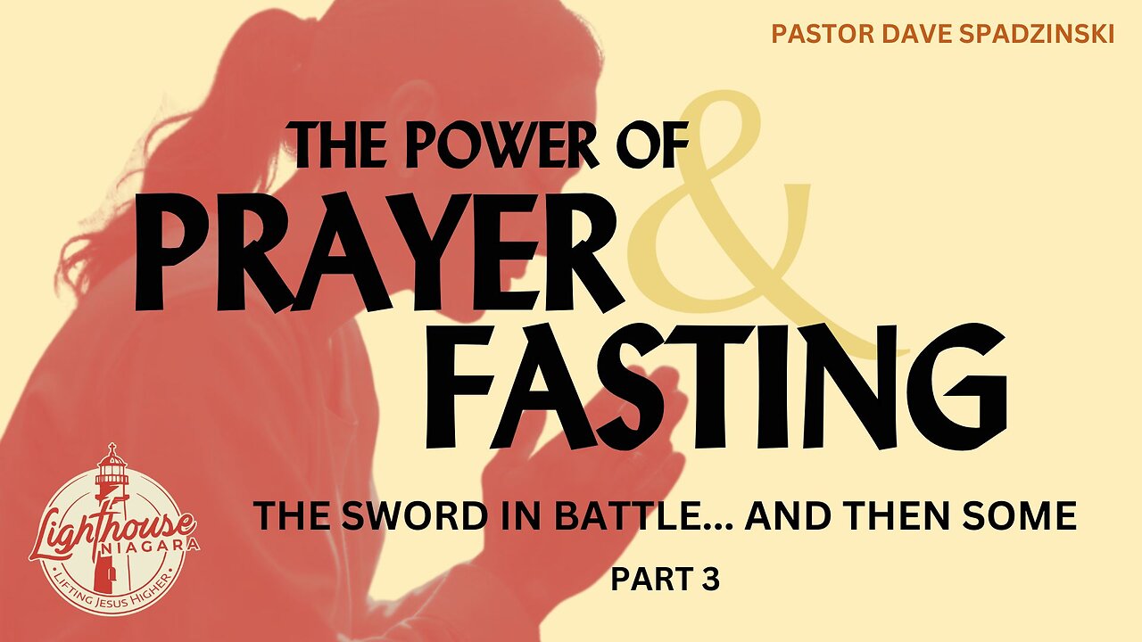 The Power Of Prayer And Fasting: The Sword in Battle...and Then Some - Pastor Dave Spadzinski