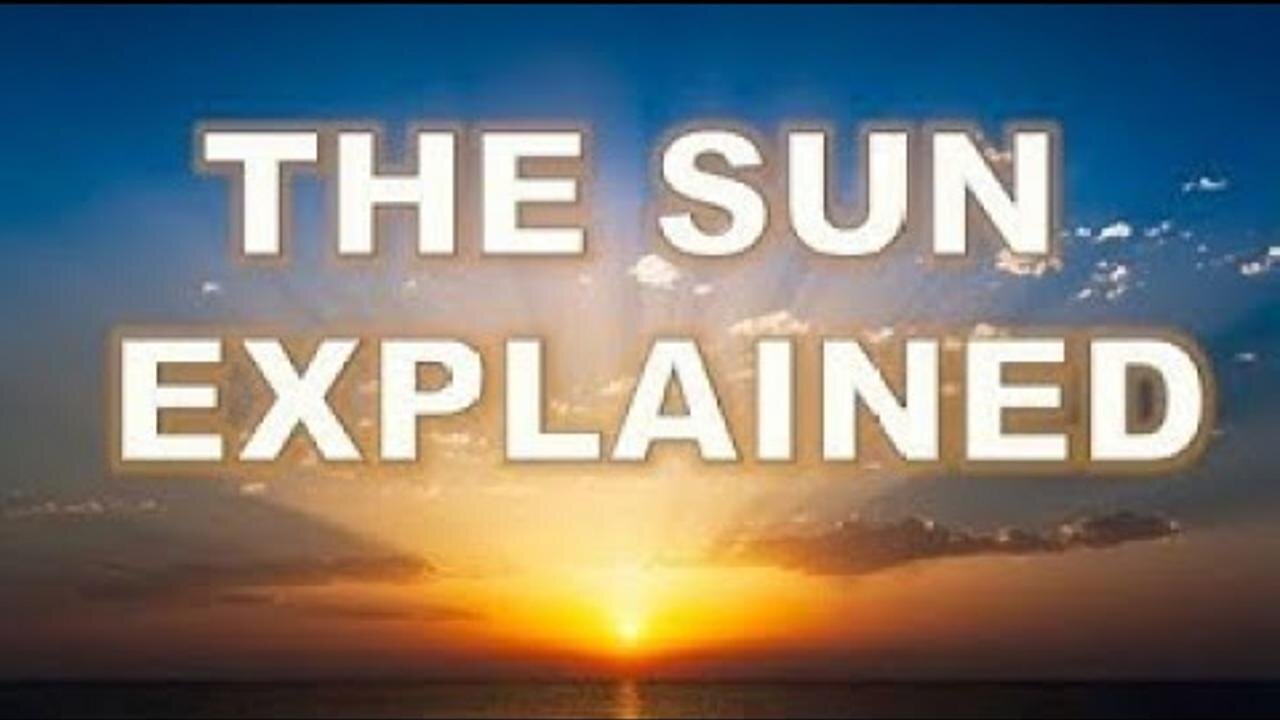 Flat Earth - The Sun Explained