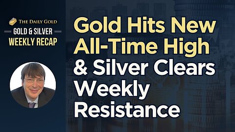 Gold Hits New All Time High & Silver Clears Weekly Resistance