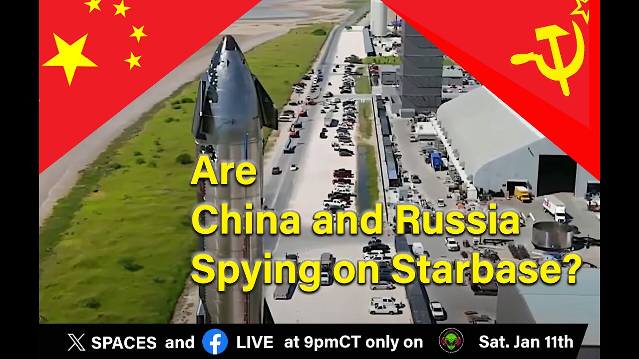 Are China and Russia Spying on SpaceX and Starbase?