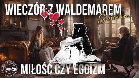 Miłość czy egoizm - Waldemar Świć start 18.00